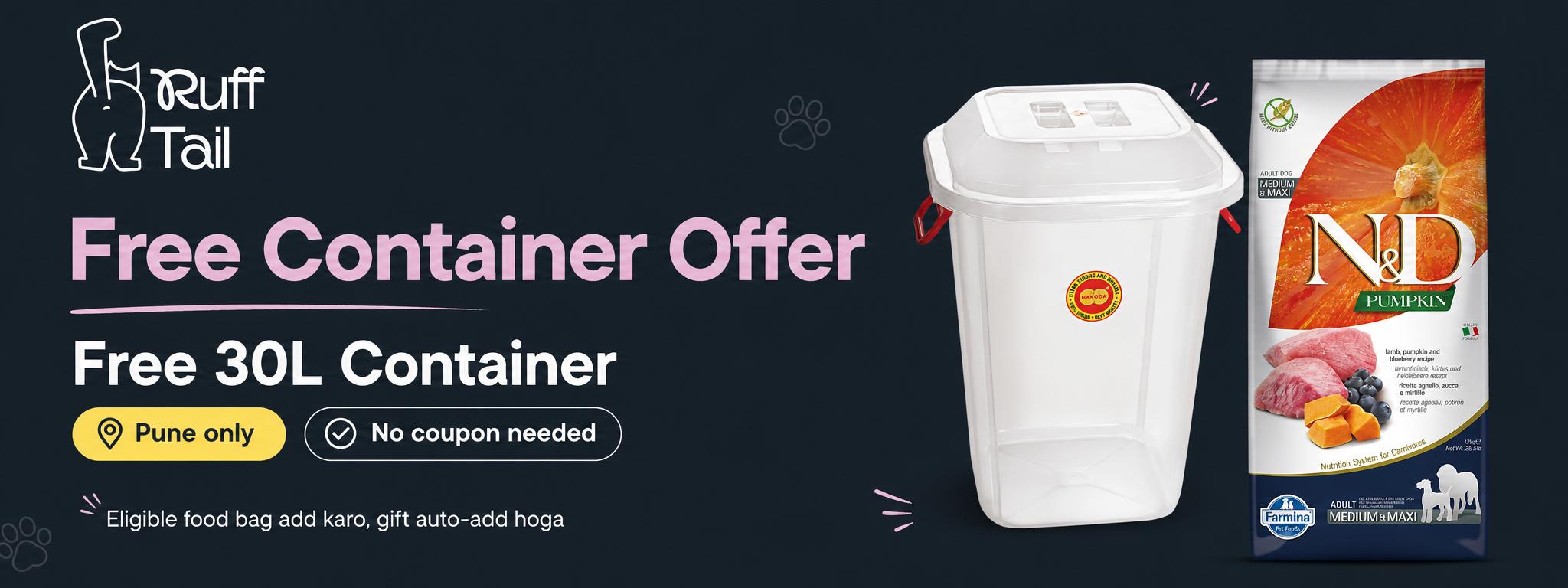 Free Container Offer. Free 30L container with eligible food bag for Pune customers. No coupon needed.
